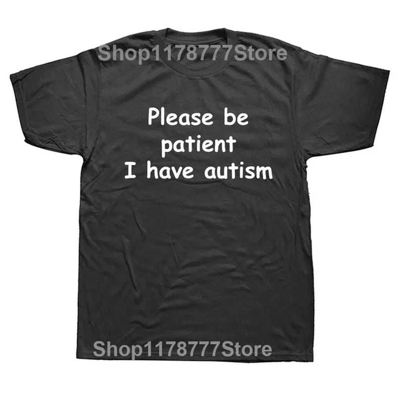 Please Be Patient I Have Autism Funny Cotton Short Sleeve T Shirts Harajuku Christmas Birthday Gift for Dad Husband T-Shirt
